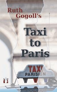 Ruth Gogoll's Taxi to Paris - Ruth Gogoll - E-Book