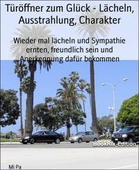 Türöffner zum Glück - Lächeln, Ausstrahlung, Charakter - Mi Pa - E-Book