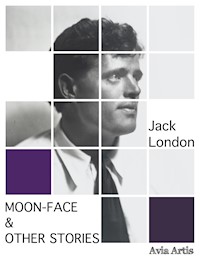 Moon-Face & Other Stories - Jack  London - E-Book