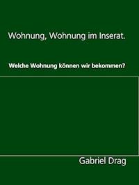 Wohnung, Wohnung im Inserat. - Gabriel Drag - E-Book