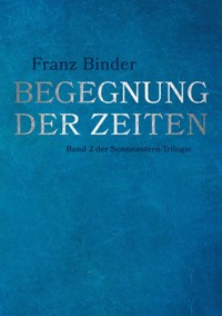 Begegnung der Zeiten - Franz Binder - E-Book
