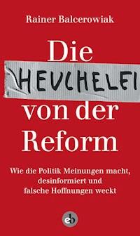 Die Heuchelei von der Reform - Rainer Balcerowiak - E-Book