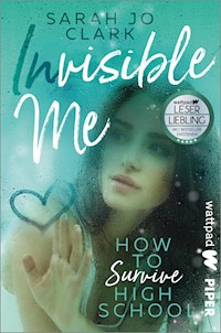 Invisible Me – How To Survive Highschool - Sarah Jo Clark - E-Book