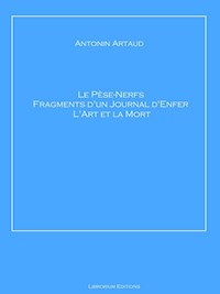 Le Pèse-Nerfs – Fragments d'un Journal d'Enfer – L'Art et la Mort - Antonin Artaud - E-Book