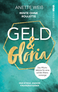 Geld und Gloria - Rente ohne Roulette - Anette Weiß - E-Book + Hörbuch