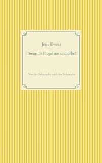 Breite die Flügel aus und liebe! - Jens Ewers - E-Book