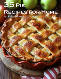 35 Pie Recipes for Home - Kelly Johnson - E-Book