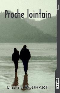 Proche lointain - Martine Rouhart - E-Book