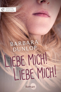Liebe mich! Liebe mich! - Barbara Dunlop - E-Book