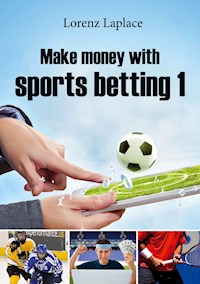 Make money with sports betting 1 - Lorenz Laplace - E-Book