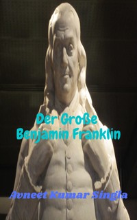 Der Große Benjamin Franklin - Avneet Kumar Singla - E-Book