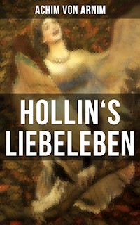 Hollin's Liebeleben - Achim von Arnim - E-Book