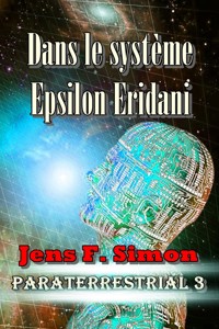 Dans le système Epsilon Eridani (PARATERRESTRIAL 3) - Jens F. Simon - E-Book