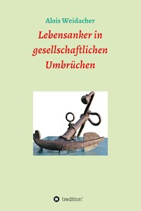 Lebensanker in gesellschaftlichen Umbrüchen - Alois Weidacher - E-Book