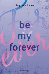 Be My Forever - First & Forever 2 (Intensive, tief berührende New Adult Romance) - Jay McLean - E-Book