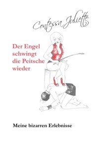 Der Engel schwingt die Peitsche wieder - Contessa Juliette - E-Book
