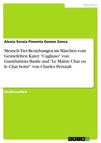 Mensch-Tier-Beziehungen im Märchen vom Gestiefelten Kater. "Cagliuso" von Giambattista Basile und "Le Maître Chat ou le Chat botté" von Charles Perrault - Alexia Soraia Pimenta Gomes Zonca - E-Book