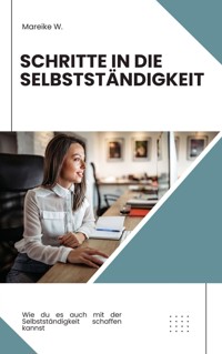 Schritte in die Selbstständigkeit - Mareike W. - E-Book