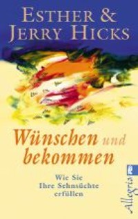 Wünschen und bekommen - Esther Hicks - E-Book