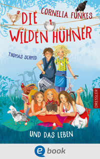 Die Wilden Hühner 6. Cornelia Funkes Die Wilden Hühner und das Leben - Thomas Schmid - E-Book