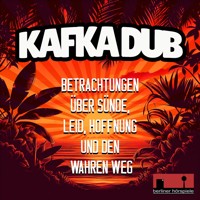 Kafka Dub - Betrachtungen über Sünde, Leid, Hoffnung und den wahren Weg - Franz  kafka - Hörbuch
