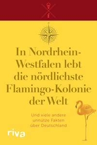 In Nordrhein-Westfalen lebt die nördlichste Flamingo-Kolonie der Welt - riva Verlag - E-Book