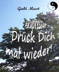 Akupressur - Drück Dich mal wieder! - Gabi Mast - E-Book