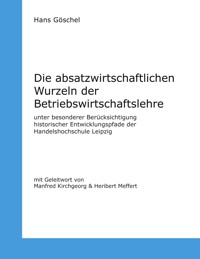 Die absatzwirtschaftlichen Wurzeln der Betriebswirtschaftslehre - Hans Göschel - E-Book