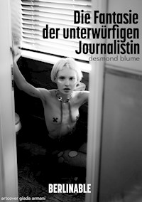 Die Fantasie der unterwürfigen Journalistin - Desmond Blume - E-Book