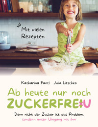 Ab heute nur noch zuckerfreu - Katharina Fantl - E-Book