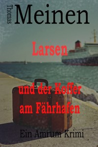 Larsen und der Koffer am Fährhafen - Thomas Meinen - E-Book