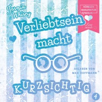 Verliebtsein macht kurzsichtig, Band 4 (ungekürzt) - Jasmin Whiscy - Hörbuch