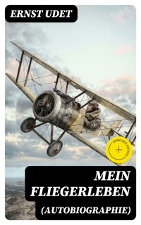 Mein Fliegerleben (Autobiographie) - Ernst Udet - E-Book