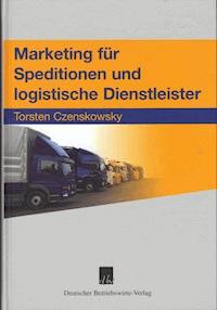 Marketing für Speditionen und logistische Dienstleister - Torsten Czenskowsky - E-Book