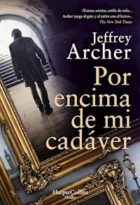 Por encima de mi cadáver - Jeffrey Archer - E-Book
