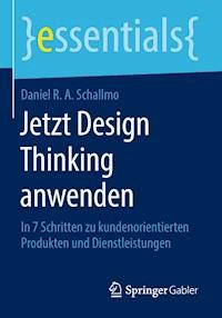 Jetzt Design Thinking anwenden - Daniel R. A. Schallmo - E-Book