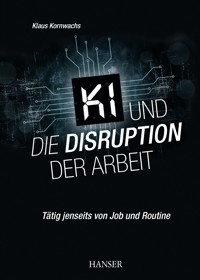 KI und die Disruption der Arbeit - Klaus Kornwachs - E-Book