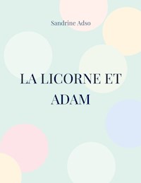 La Licorne et Adam - Sandrine Adso - E-Book