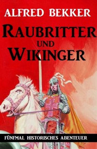 Raubritter und Wikinger - Alfred Bekker - E-Book