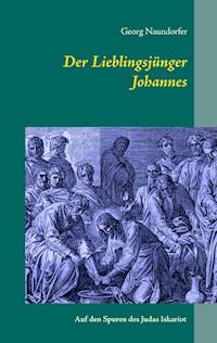 Der Lieblingsjünger Johannes - Georg Naundorfer - E-Book
