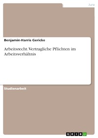 Arbeitsrecht. Vertragliche Pflichten im Arbeitsverhältnis - Benjamin-Harris Gericke - E-Book