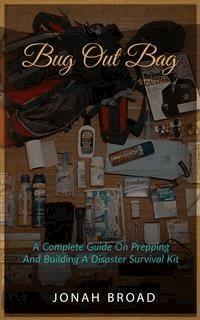 Bug Out Bag: A Complete Guide On Prepping And Building A Disaster Survival Kit - Jonah Broad - E-Book
