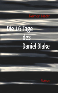 Die 16 Tage des Daniel Blake - Reimon Nischt - E-Book