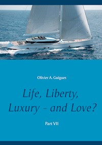 Life, Liberty, Luxury - and Love? Part VII - Olivier A. Guigues - E-Book
