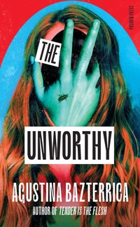 The Unworthy - Agustina Bazterrica - E-Book