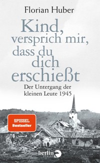 Kind, versprich mir, dass du dich erschießt - Florian Huber - E-Book