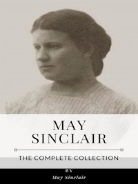 May Sinclair – The Complete Collection - May Sinclair - E-Book