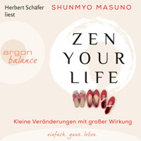 Zen Your Life - Kleine Veränderungen mit großer Wirkung (Ungekürzte Lesung) - Shunmyo Masuno - Hörbuch