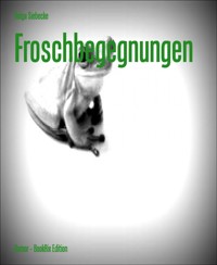 Froschbegegnungen - Helga Siebecke - E-Book