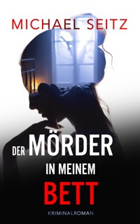 Der Mörder in meinem Bett - Michael Seitz - E-Book